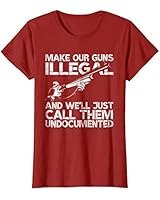 Womens Make Our Guns Illegal We'll Call Them Undocumented T-Shirt Medium Cranberry