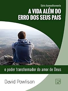 Livro A vida além do erro dos seus pais: o poder transformador do amor de Deus (Série Aconselhamento Livro 26)