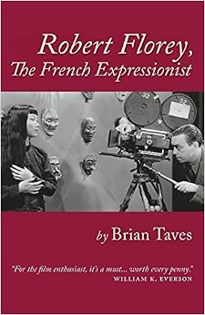 Robert Florey, the French Expressionist, by Brian Taves Robert Florey, the French Expressionist, by Brian Taves