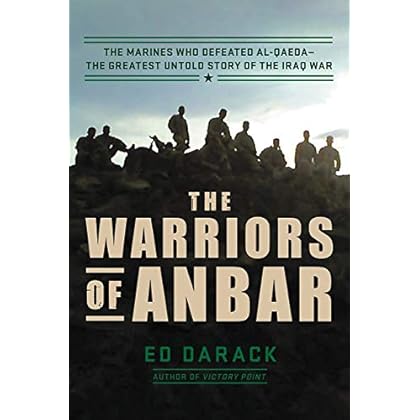 The Warriors of Anbar: The Marines Who Crushed Al Qaeda--the Greatest Untold Story of the Iraq War The Warriors of Anbar: The Marines Who Crushed Al Qaeda--the Greatest Untold Story of the Iraq War