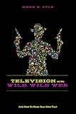 Image de Television on the Wild Wild Web: And How to Blaze Your Own Trail