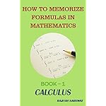 HOW TO MEMORIZE FORMULAS IN MATHEMATICS: Book-1 Calculus