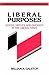 Liberal Purposes: Goods, Virtues, and Diversity in the Liberal State (Cambridge Studies in Philosophy and Public Policy) - Book by William A. Galston
