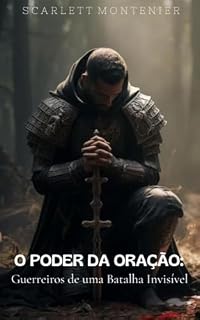 Livro O PODER DA ORAÇÃO: Guerreiros de uma Batalha Invisível