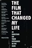 The Film That Changed My Life: 30 Directors on Their Epiphanies in the Dark