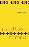 Grand Bazar Romania (Romanian Edition) by Mike Ormsby, Vlad A. Arghir