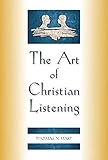 The Art of Christian Listening by Thomas N Hart