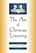 The Art of Christian Listening by Thomas N Hart