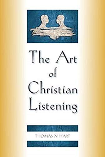 The Art of Christian Listening by Thomas N Hart