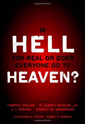 Is Hell for Real or Does Everyone Go To Heaven?: With contributions by Timothy Keller, R. Albert Mohler Jr., J. I. Packer, and Robert Yarbrough. ... Christopher W. Morgan and Robert A. Peterson.