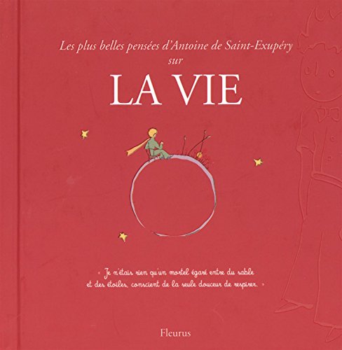 Les  plus belles pensées d'Antoine de Saint-Exupéry sur la vie