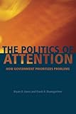 The Politics of Attention: How Government Prioritizes Problems cover