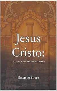 Livro JESUS CRISTO: A PESSOA MAIS IMPORTANTE DA HISTÓRIA: UMA ANÁLISE HISTÓRICA, ARQUEOLÓGICA E CIVILIZACIONAL