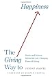 The Giving Way to Happiness: Stories and Science Behind the Life-Changing Power of Giving