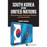 South Korea in the United Nations: Global Governance, Inter-Korean Relations and Peace Building