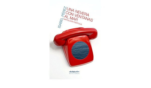 Una nevera con ventanas al mar: Antología ridícula eBook ...