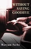 Front cover for the book Without Saying Goodbye by Maryam Sachs