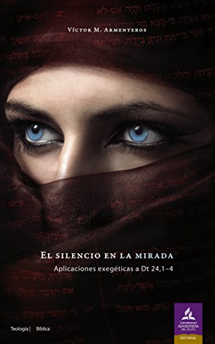 El silencio en la Mirada: Aplicaciones exegéticas a Dt 24,1-4 (Teología bíblica) (Spanish Edition)