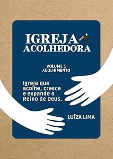 Livro [eBook] Igreja Acolhedora: Volume 1: Acolhimento - Igreja que acolhe, cresce e expande o Reino de Deus.