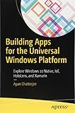 Building Apps for the Universal Windows Platform: Explore Windows 10 Native, IoT, HoloLens, and Xamarin