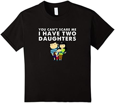 Kids You Can't Scare Me I Have Two Daughters Funny T-Shirt 4 Black