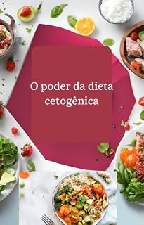 Livro O poder da dieta cetogênica: Emagreça com Saúde e Energia: Descubra os Benefícios da Dieta Cetogênica!