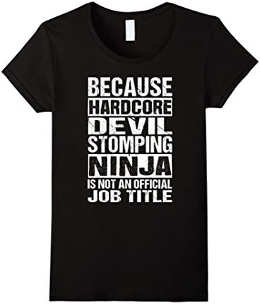 Women's Ninja T-shirt , Because hardcore devil stomping ninja is not XL Black