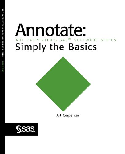 Annotate: Simply the Basics (Art Carpenter's SAS Software Series) by Art Carpenter