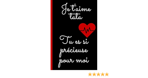Je T Aime Tata Tu Es Si Precieuse Pour Moi Cadeau D Amour Bienveillant Pour Sa Tata Noel Anniversaire Carnet Citation Amour Positive Bienveillante Inspirante 100 Pages Lignees A Remplir Format 6 9 Pouces Couverture