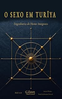 Livro O SEXO EM TURĪYA: Sexualidade Consciente, Tantra Científico e Neurociência dos Estados Expandidos de Consciência para a Integração Total do Ser