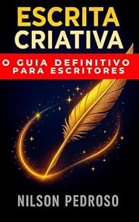 Livro Escrita Criativa: O Guia Definitivo para Escritores