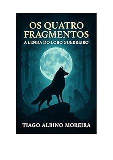 Livro Os Quatros Fragmentos: A Lenda do Lobo Guerreiro