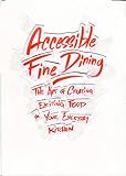 Accessible Fine Dining: The Art of Creating Exciting Food in Your Everyday Kitchen by Noam Kostucki, David Tomaszewski