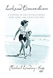 Luck and Circumstance: A Coming of Age in Hollywood, New York, and Points Beyond by Michael Lindsay-Hogg