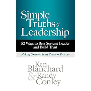 Simple Truths of Leadership: 52 Ways to Be a Servant Leader and Build Trust