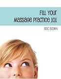 Image de Fill Your Massage Practice 101: A Step-by-Step Guide to Creating a Successful Massage Business