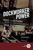 Peter Cole, "Dockworker Power: Race and Activism in Durban and the San Francisco Bay Area" (U Illinois Press, 2018)