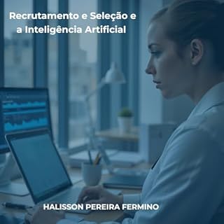 Livro Recrutamento e Seleção e a Inteligência Artificial - Automação eficiência de processos para profissionais de RH