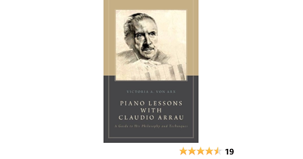 Piano Lessons With Claudio Arrau A Guide To His Philosophy And Techniques Kindle Edition By Von Arx Victoria A Arts Photography Kindle Ebooks Amazon Com