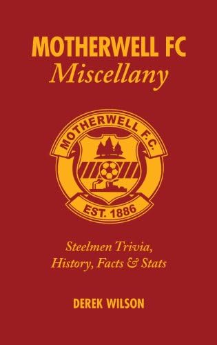 Motherwell FC Miscellany: Steelman Trivia, History, Facts and Stats