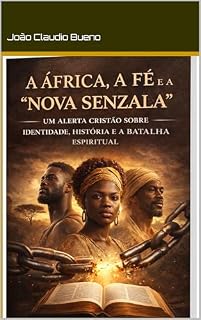 Livro A África, a Fé e a Nova Senzala: Identidade, História e a Batalha Espiritual pela Dignidade Humana