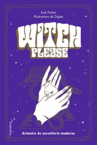Witch, please: Grimoire de sorcellerie moderne (Documents et témoignages) (French Edition) by Jack Parker
