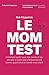 Le Mom Test: Comment parler avec les clients et apprendre si votre idée d'entreprise est bonne, quand tout le monde vous ment (French Edition) by Rob Fitzpatrick