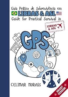 Livro Guia Prático de Sobrevivência em Libras & ASL [Grant Version]: A Practical Survival Guide to Brazilian Sign Language (Libras) and American Sign Language (ASL) (GPS Libras)