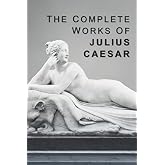 The Complete Works of Julius Caesar