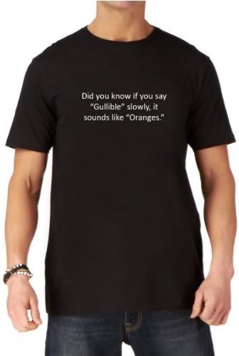 If you say gullible slowly, it sounds like oranges Funny Mens T-shirt by Dead Fresh