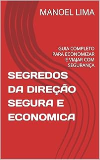 Livro SEGREDOS DA DIREÇÃO SEGURA E ECONOMICA: GUIA COMPLETO PARA ECONOMIZAR E VIAJAR COM SEGURANÇA