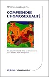 Comprendre l'homosexualité: Des clés, des conseils pour les homosexuels, leurs familles, leurs t by