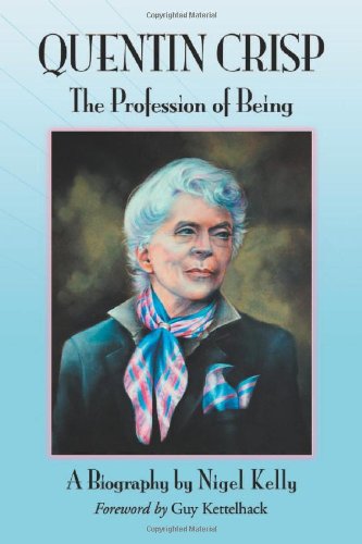 Quentin Crisp: The Profession of Being. A Biography by Nigel Kelly