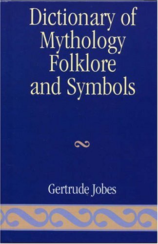 Dictionary of Mythology, Folklore and Symbols (Volumes 1, 2, & Index) by Gertrude Jobes